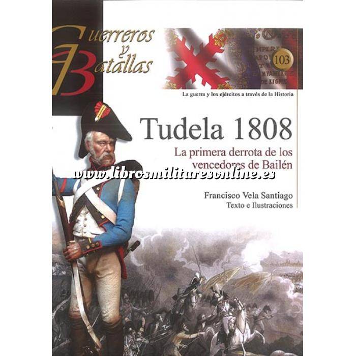 Imagen Guerreros y batallas
 Guerreros y Batallas nº103 Tudela 1808. La primera derrota de los vencedores de Bailén 