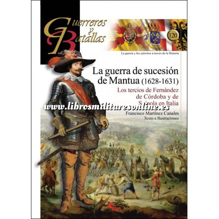 Imagen Guerreros y batallas
 Guerreros y Batallas nº120 La guerra de sucesión de Mantua (1628-1631) Los tercios de Fernández de Córdoba y Spinola en Italia 