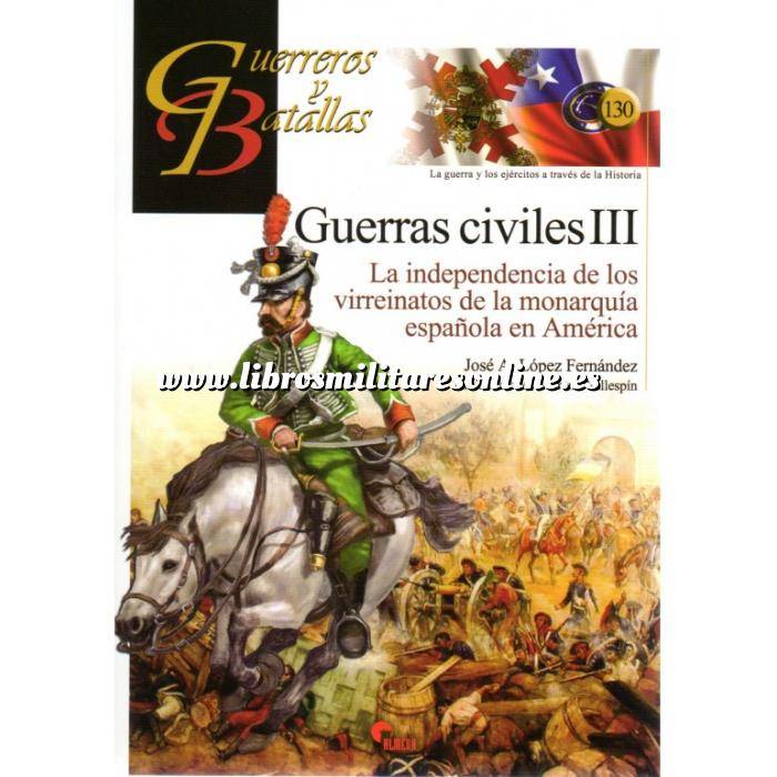 Imagen Guerreros y batallas
 Guerreros y Batallas nº130 Guerras civiles III.La independencia de los virreinatos de la monarquia española