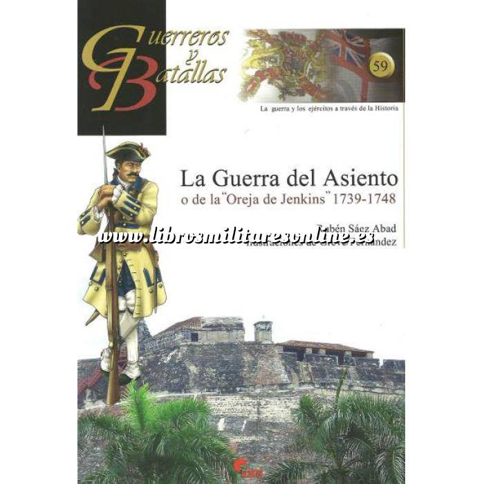 Imagen Guerreros y batallas
 Guerreros y Batallas nº 59 La guerra del asiento o de la oreja de Jenkins 1739-1748