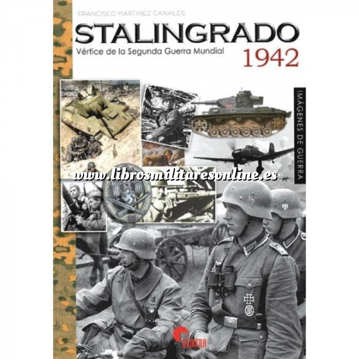 Librería militar on-line : Militaria - Hechos y batallas cruciales -  Stalingrado 1942. Vértice de la Segunda Guerra Mundial