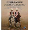 Memorias y biografías
 - Ferrer Dalmau - Caballería en la Guardia Real