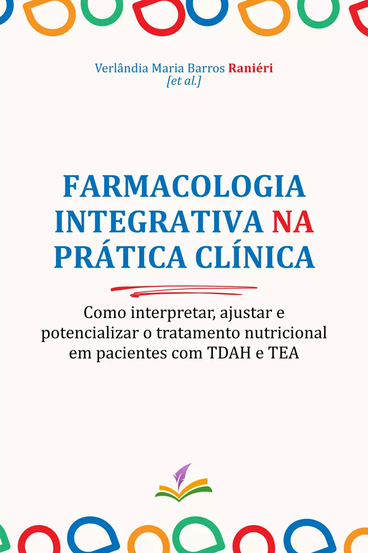 FARMACOLOGIA INTEGRATIVA NA PRÁTICA CLÍNICA: como interpretar, ajustar e potencializar o tratamento nutricional em pacientes com TDAH e TEA