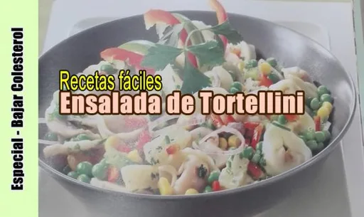 Ensalada de Tortellini - Comida sana para bajar el colesterol