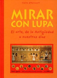 Portada de Mirar con lupa. El arte, de la antigüedad a nuestros días