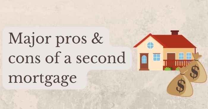 Major pros & cons of a second mortgage