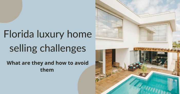 How to avoid potential challenges when selling your Florida luxury home featured image