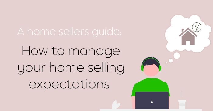 How to realistically manage your home selling expectations