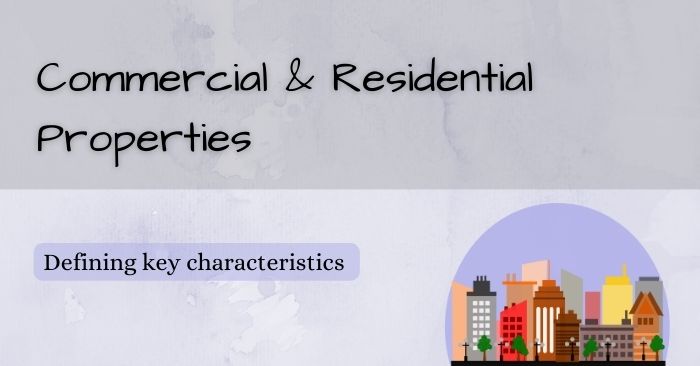 Commercial & residential properties: Defining the differences & latest trends