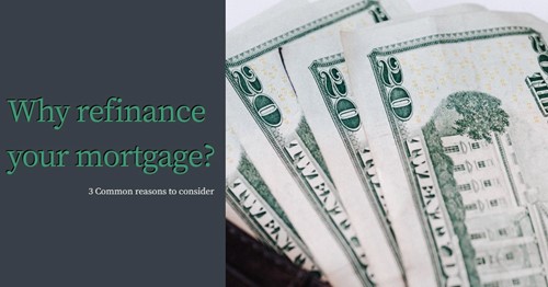 3 Reasons to consider refinancing your mortgage