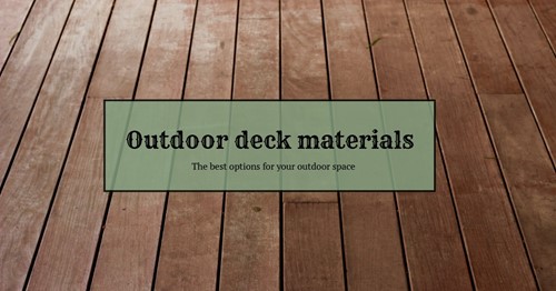 Outdoor deck materials: 4 Popular options