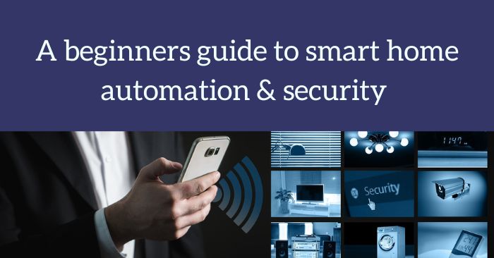 A beginners guide to smart home automation & security