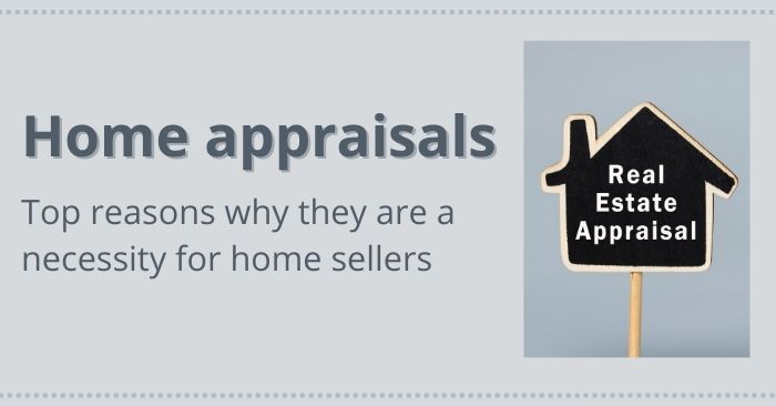 Reasons why a home appraisal is a necessity for home sellers