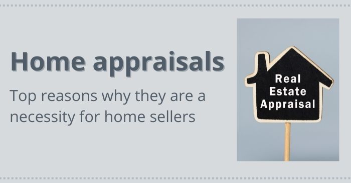 Key reasons why a home appraisal is a necessity for home sellers