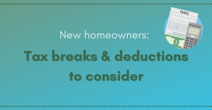 Tax breaks & deductions to be aware of as a new homeowner