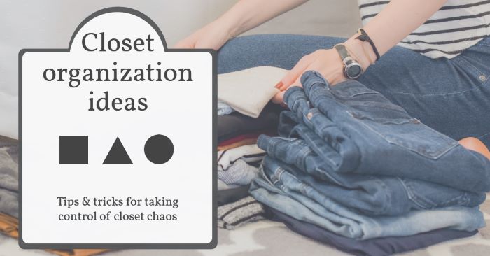 Closet organization: Ideas to bring order to your closet chaos
