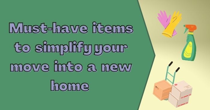 Top useful items to have when moving into a new  home