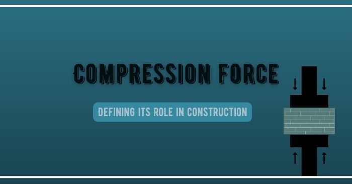 Compression force: Defining it's role in construction