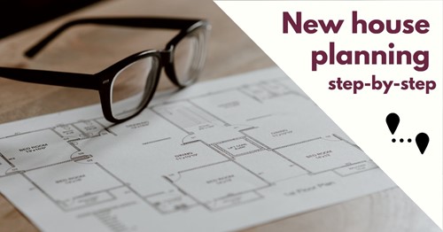 New house planning: Step by step guide