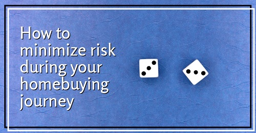 Image text: How to minimize risk during your homebuying journey