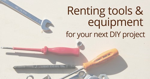 Tool & equipment rentals: Show off your DIY skills without keeping the mess