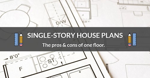 One story house plans: Pros & cons