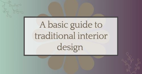 Home decor: A beginners guide to traditional interior designs