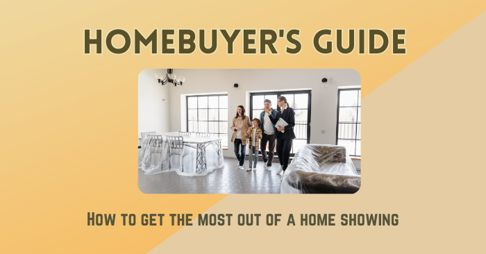 How to get the most out of a home showing as a buyer
