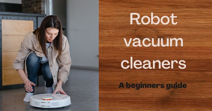 Robot vacuum cleaner guide for beginners