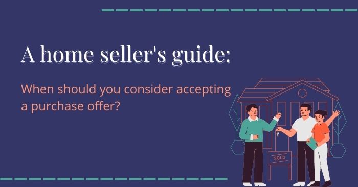 When should you consider accepting a home purchase offer?