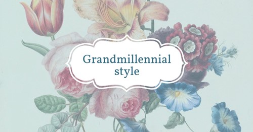 Understanding grandmillennial style