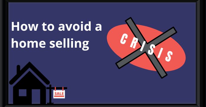 How to avoid a home selling crisis 
