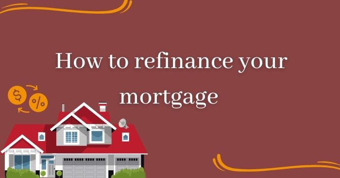 How to refinance your mortgage