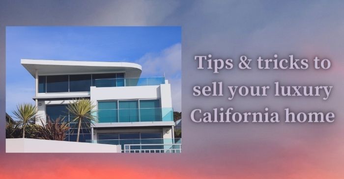 How to plan ahead for the California luxury home selling journey FI