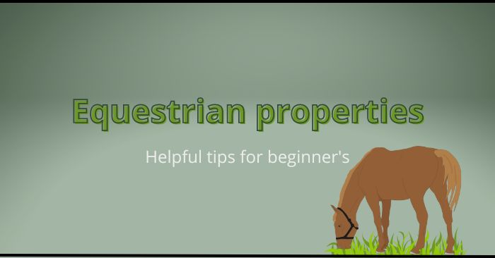 Helpful things to know before purchasing an equestrian property 