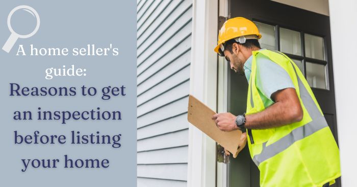 Reasons to get a home inspection prior to listing your home