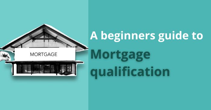 A beginners guide to qualify for mortgage approval