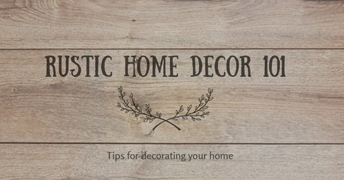 Rustic home decor 101