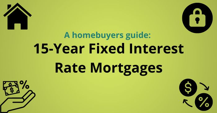 Should you consider a 15 year fixed interest rate mortgage?