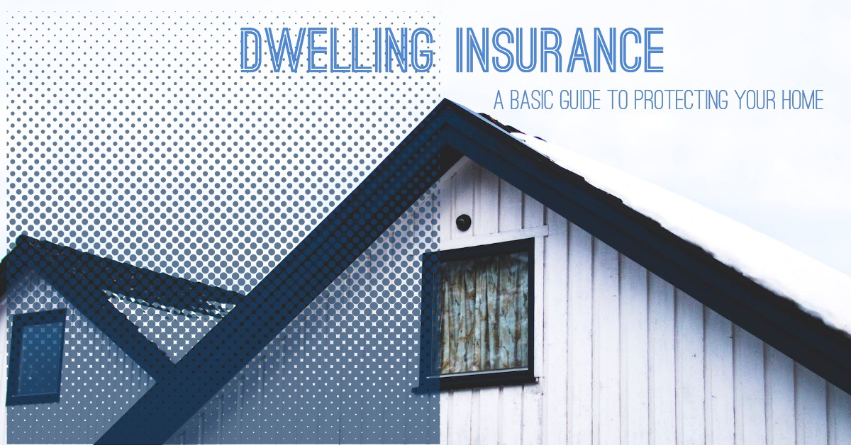 Dwelling insurance: A basic guide to financially protecting your home