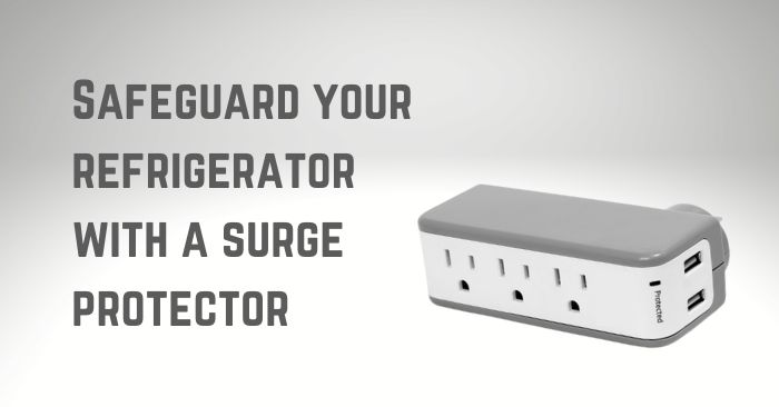 Protect your fridge with a surge protector 