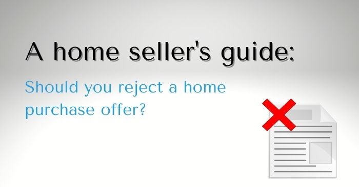 Should you consider declining an offer to purchase your home?