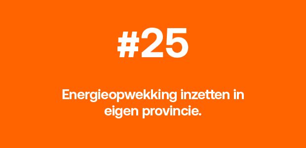 Energieopwekking inzetten in eigen provincie.