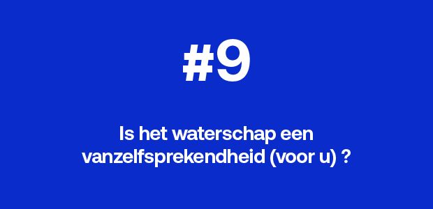 Is het waterschap een vanzelfsprekendheid (voor u)?