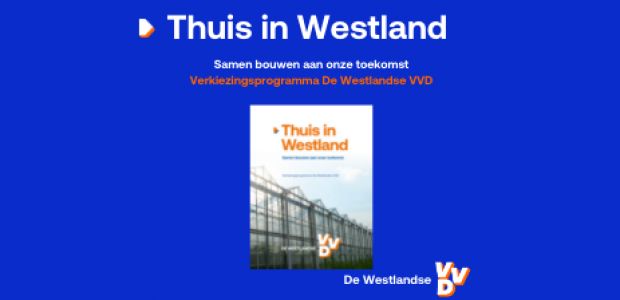 https://westland.vvd.nl/nieuws/47740/verkiezingsprogramma-thuis-in-westland-samen-bouwen-aan-onze-toekomst