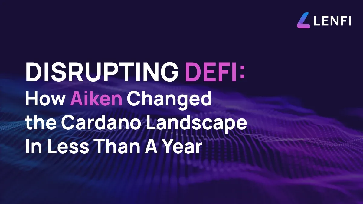 Disrupting DeFi: How Aiken Changed the Cardano Landscape In Less Than A Year