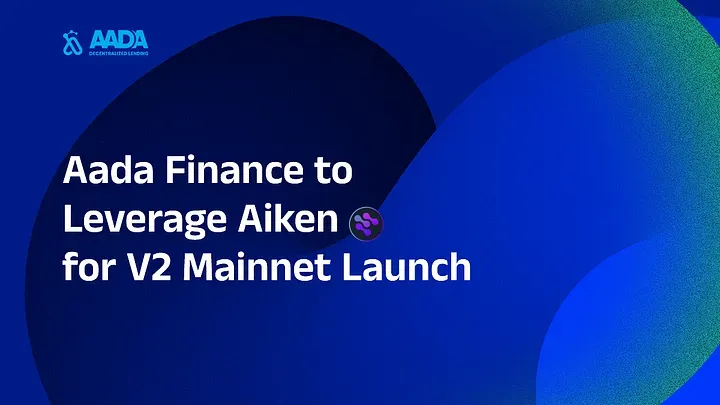 Aada Finance to Leverage Aiken for V2 Mainnet Launch