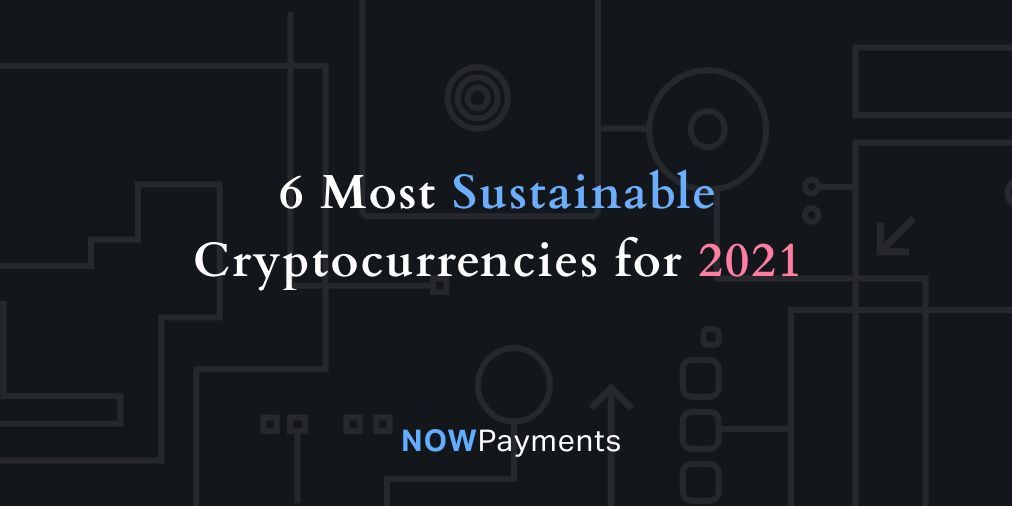 6 most Eco-friendly Cryptocurrencies in 2021