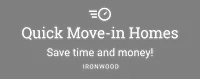 Quick Move-in Homes. Save time and money! Ironwood