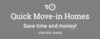 Quick Move-in Homes. Save time and money! Prairie Oaks